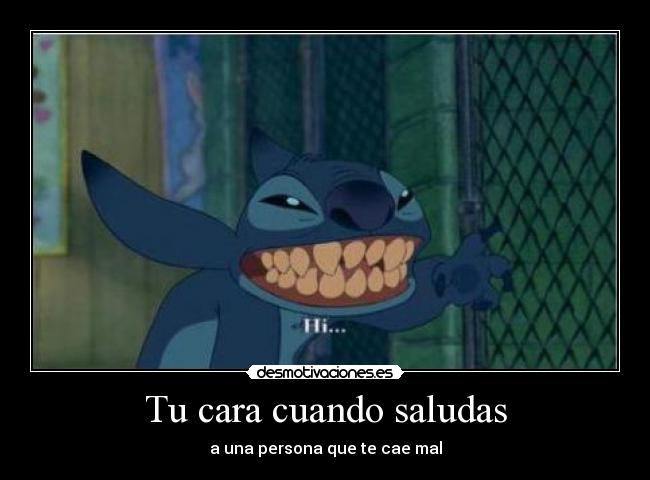 Tu cara cuando saludas - 