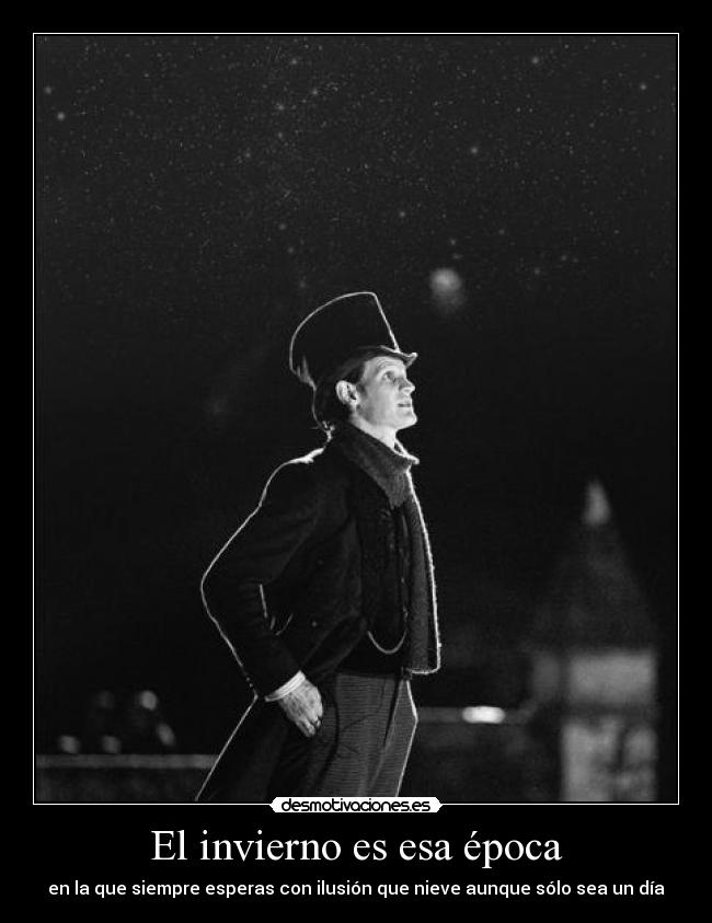 El invierno es esa época - en la que siempre esperas con ilusión que nieve aunque sólo sea un día