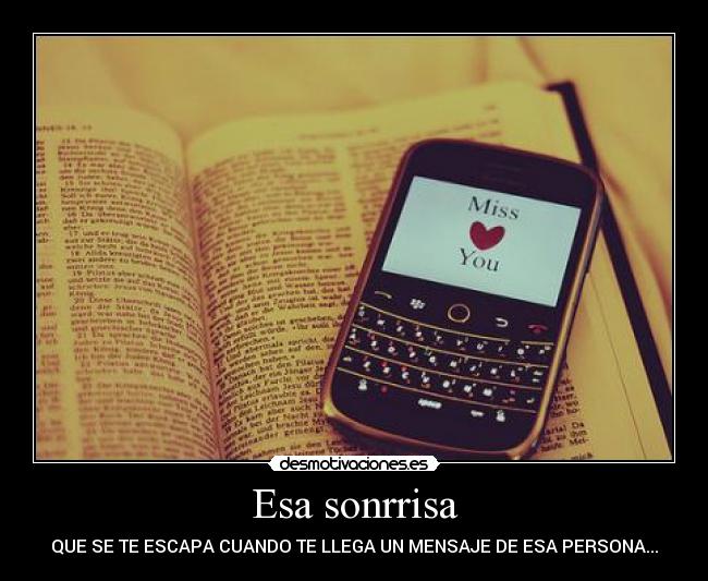 Esa sonrrisa - QUE SE TE ESCAPA CUANDO TE LLEGA UN MENSAJE DE ESA PERSONA...