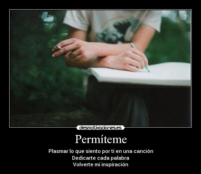 Permíteme - Plasmar lo que siento por ti en una canción
Dedicarte cada palabra
Volverte mi inspiración