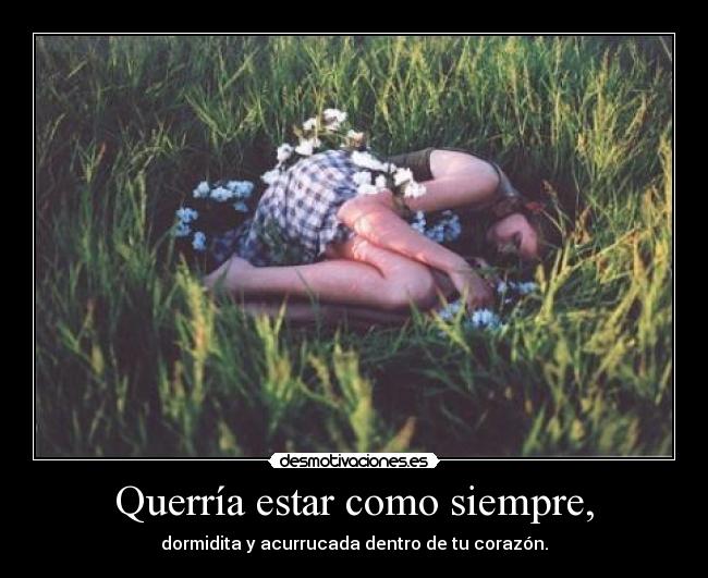 Querría estar como siempre, - 