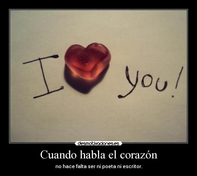 Cuando habla el corazón - no hace falta ser ni poeta ni escritor.
