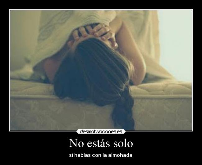 No estás solo - si hablas con la almohada.