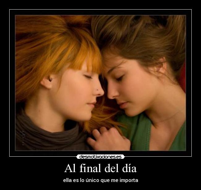 Al final del día - ella es lo único que me importa
