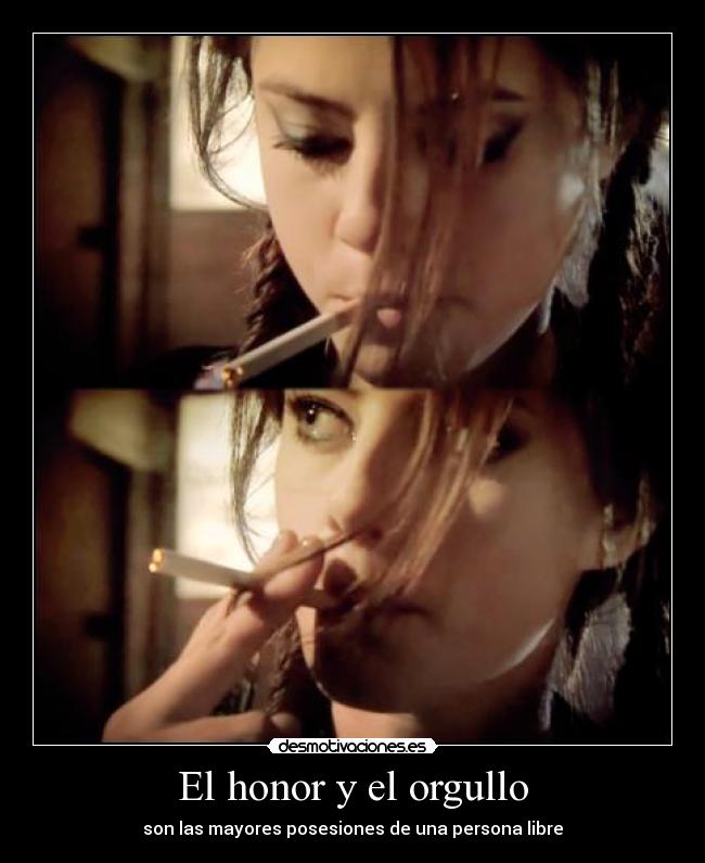 El honor y el orgullo - son las mayores posesiones de una persona libre