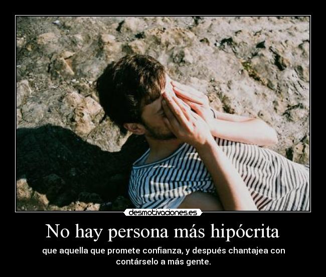 No hay persona más hipócrita -