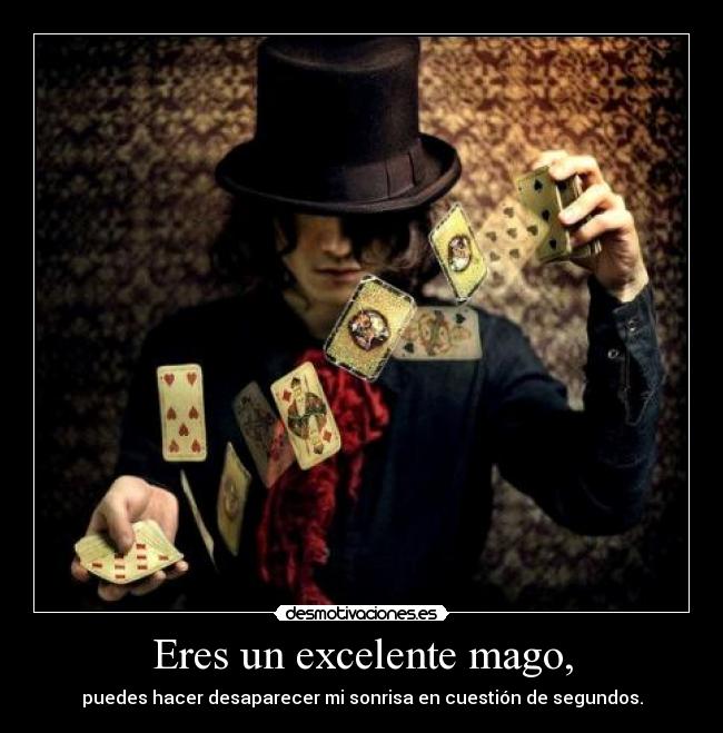 Eres un excelente mago, - 