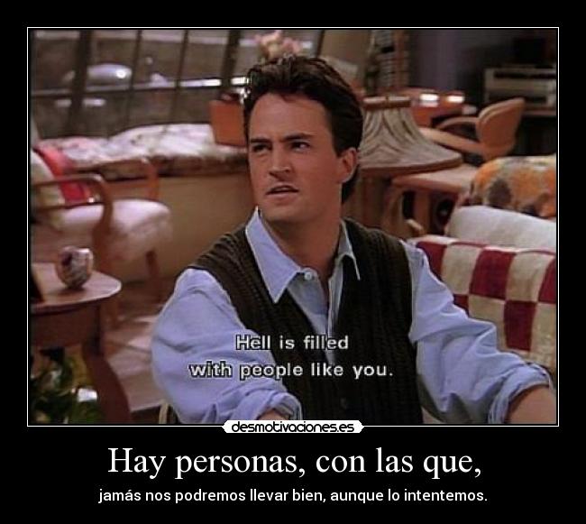 Hay personas, con las que, - 