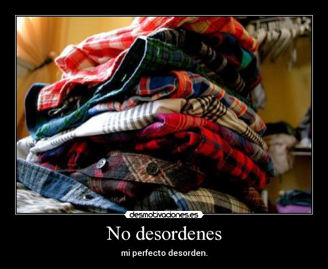 No desordenes -