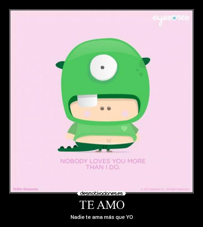 TE AMO - Nadie te ama más que YO