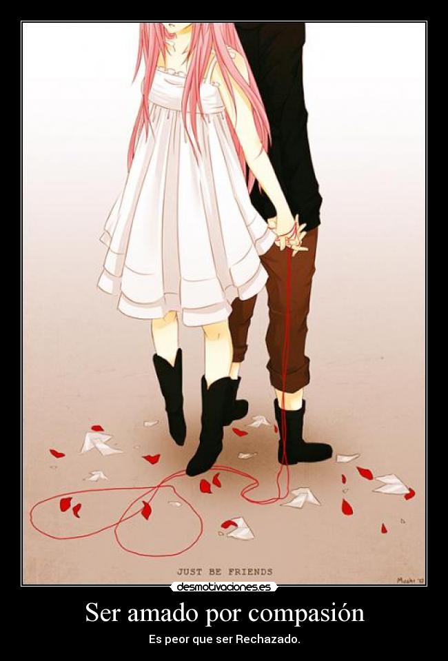 Ser amado por compasión - Es peor que ser Rechazado.