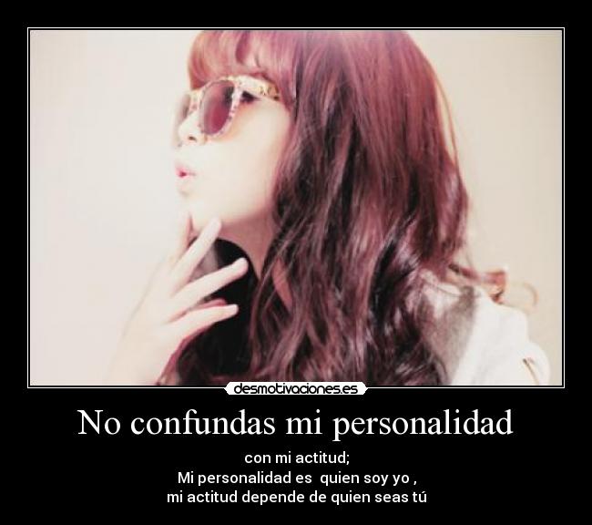 No confundas mi personalidad -