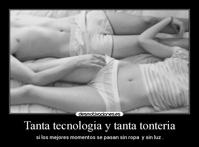 Tanta tecnologia y tanta tonteria - 