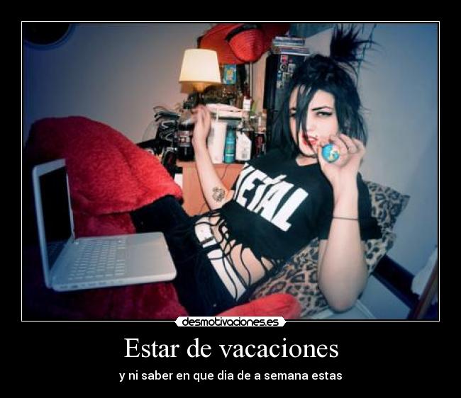 Estar de vacaciones - y ni saber en que dia de a semana estas
