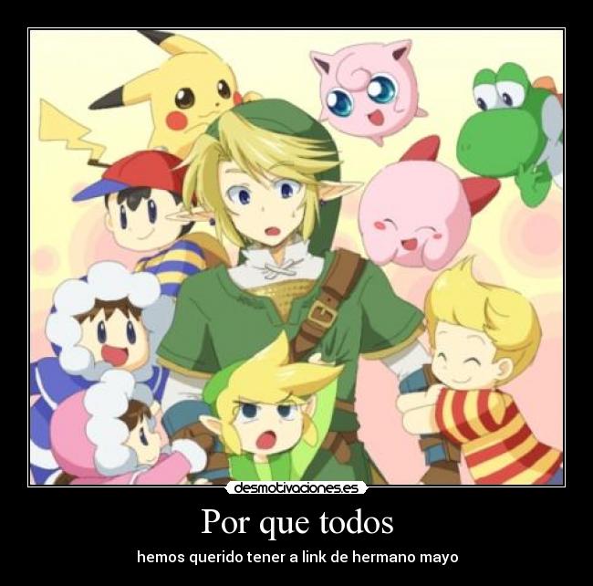 Por que todos - hemos querido tener a link de hermano mayo
