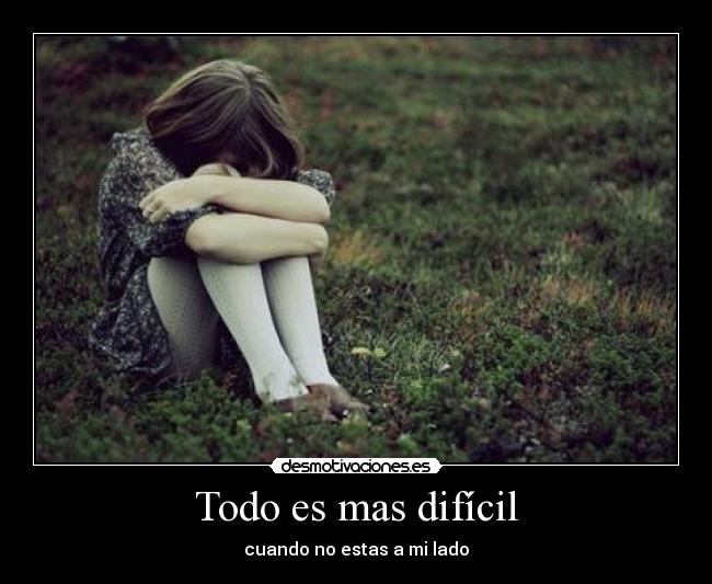 Todo es mas difícil - cuando no estas a mi lado