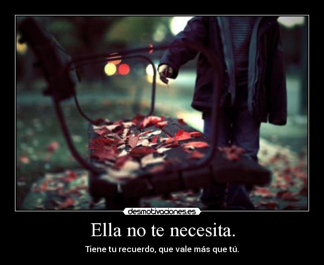 Ella no te necesita. -