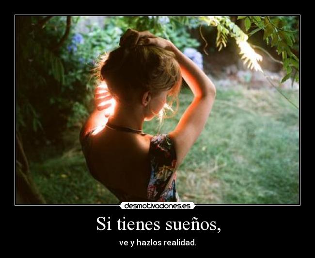 Si tienes sueños, -