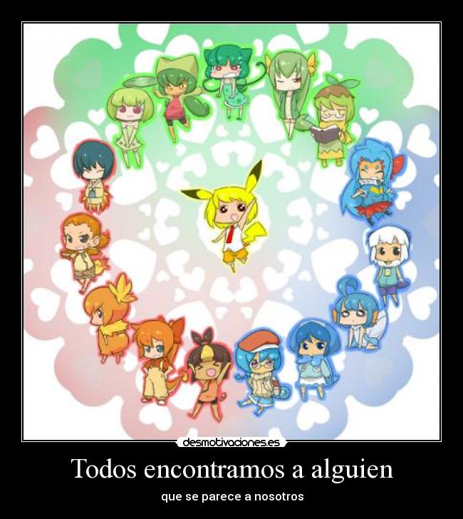 Todos encontramos a alguien - que se parece a nosotros