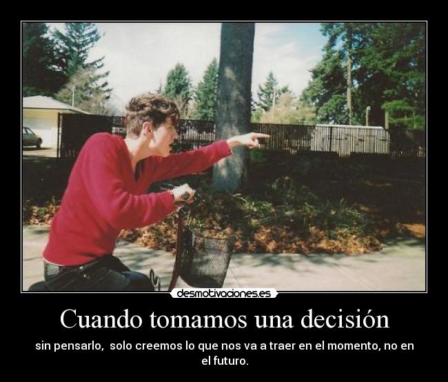 Cuando tomamos una decisión -