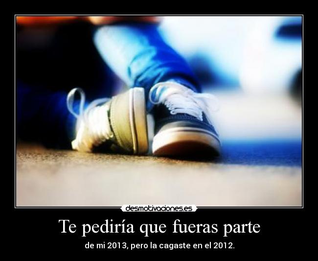 Te pediría que fueras parte -