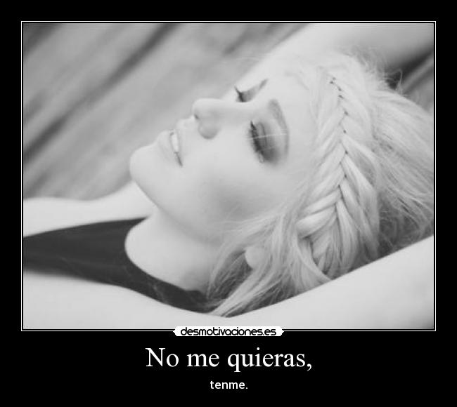 No me quieras, - 