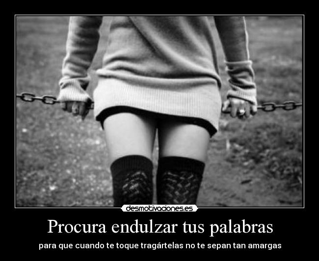 Procura endulzar tus palabras -