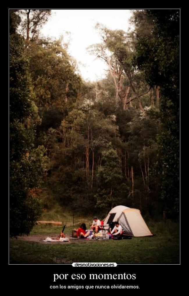 por eso momentos - con los amigos que nunca olvidaremos.