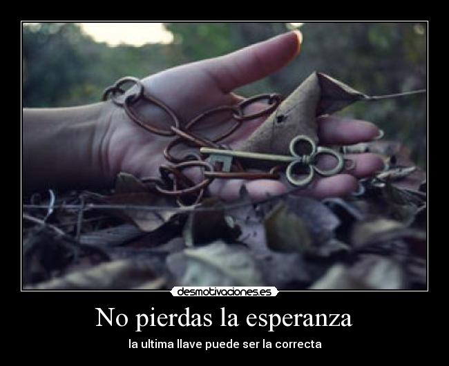 No pierdas la esperanza - la ultima llave puede ser la correcta