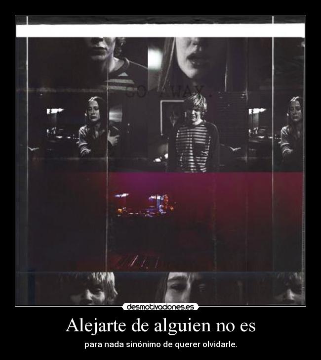 Alejarte de alguien no es - 