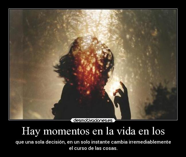 Hay momentos en la vida en los -