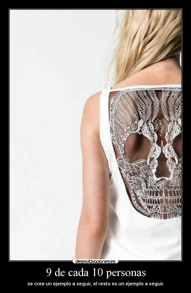 9 de cada 10 personas - se cree un ejemplo a seguir, el resto es un ejemplo a seguir.