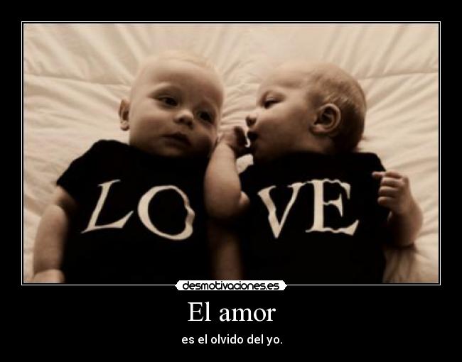 El amor - es el olvido del yo.