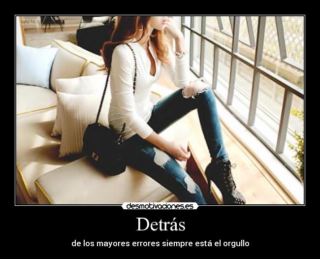 Detrás - de los mayores errores siempre está el orgullo