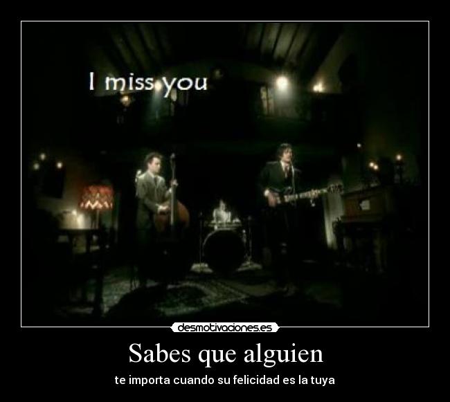 Sabes que alguien - te importa cuando su felicidad es la tuya