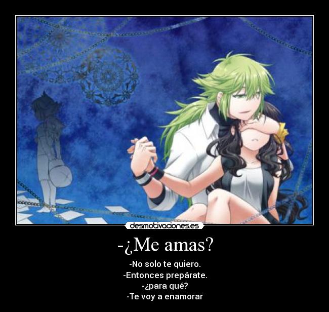 -¿Me amas? -