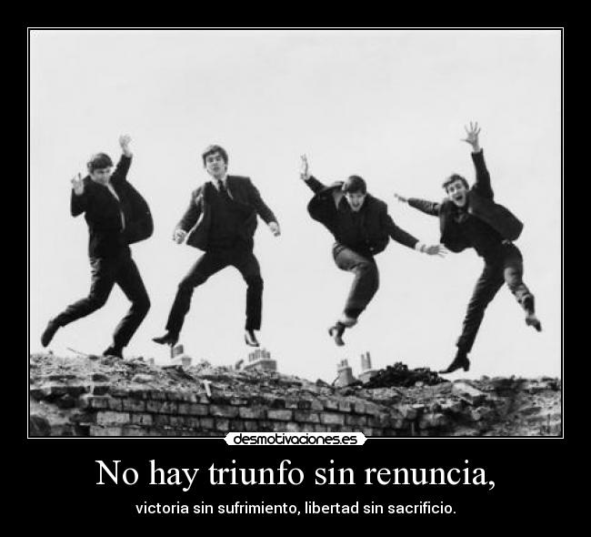 No hay triunfo sin renuncia, - 