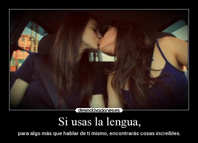 Si usas la lengua, - 