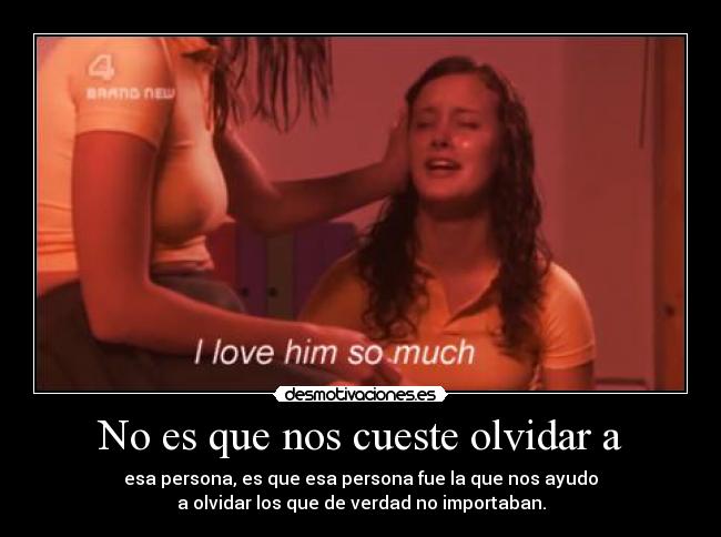 No es que nos cueste olvidar a - 