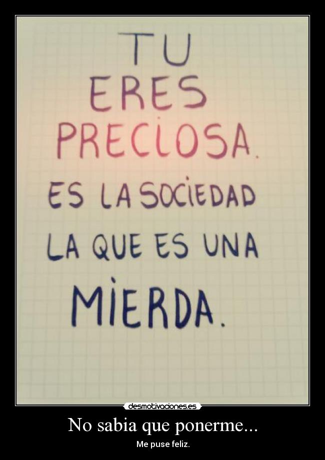 No sabia que ponerme... - Me puse feliz.