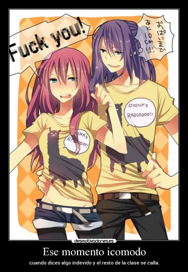 Ese momento icomodo - cuando dices algo indevido y el resto de la clase se calla.