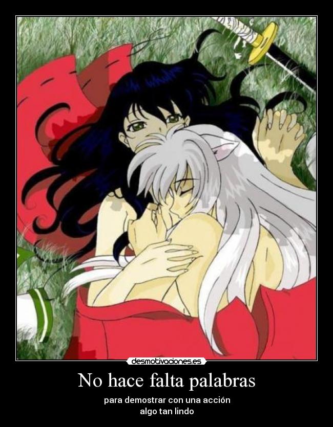 No hace falta palabras - para demostrar con una acción
algo tan lindo
