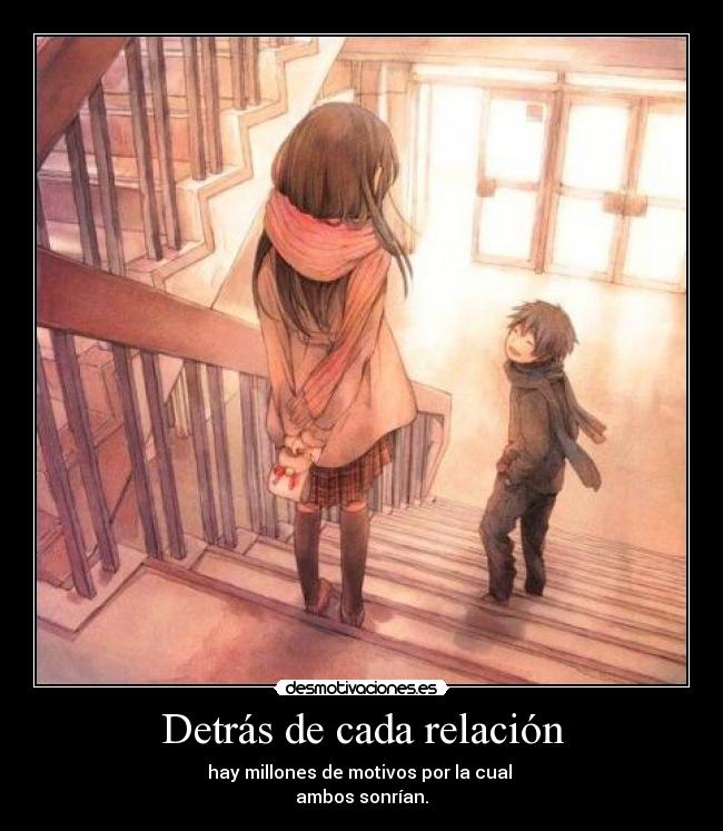 Detrás de cada relación - hay millones de motivos por la cual
ambos sonrían.