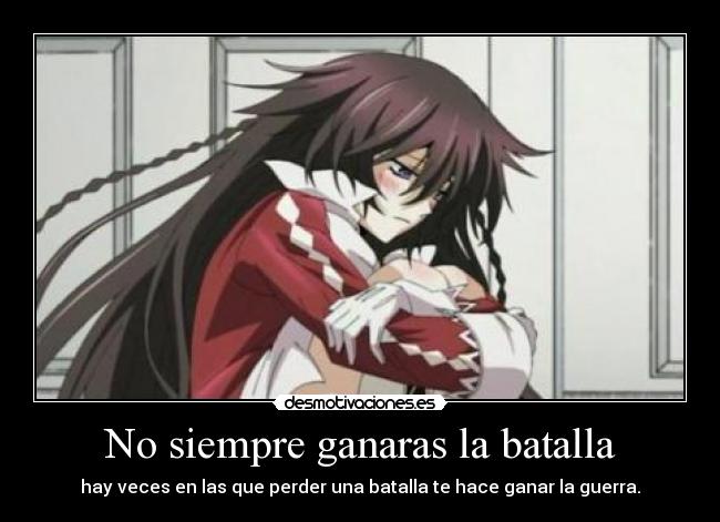 No siempre ganaras la batalla - hay veces en las que perder una batalla te hace ganar la guerra.