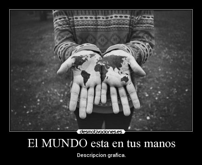 El MUNDO esta en tus manos -