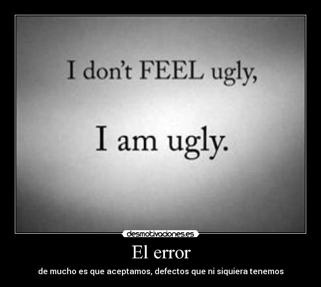 El error - de mucho es que aceptamos, defectos que ni siquiera tenemos