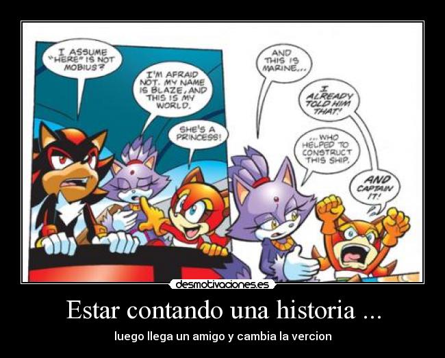 Estar contando una historia ... - luego llega un amigo y cambia la vercion