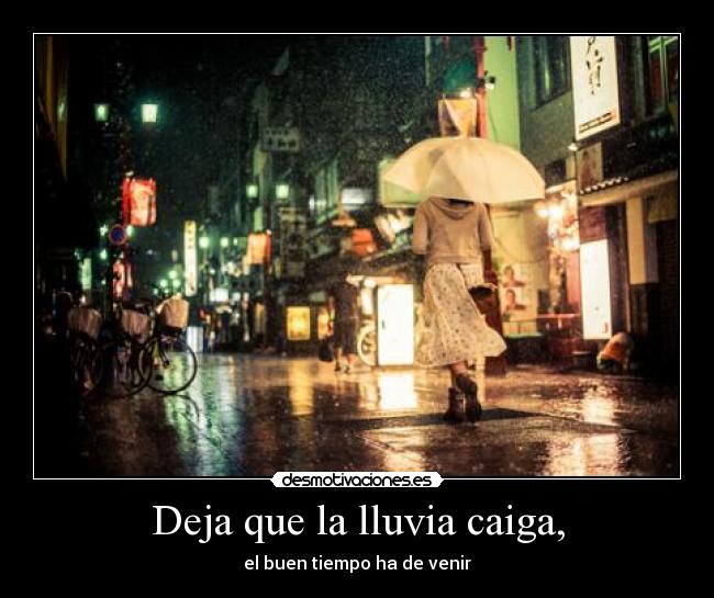 Deja que la lluvia caiga, - 