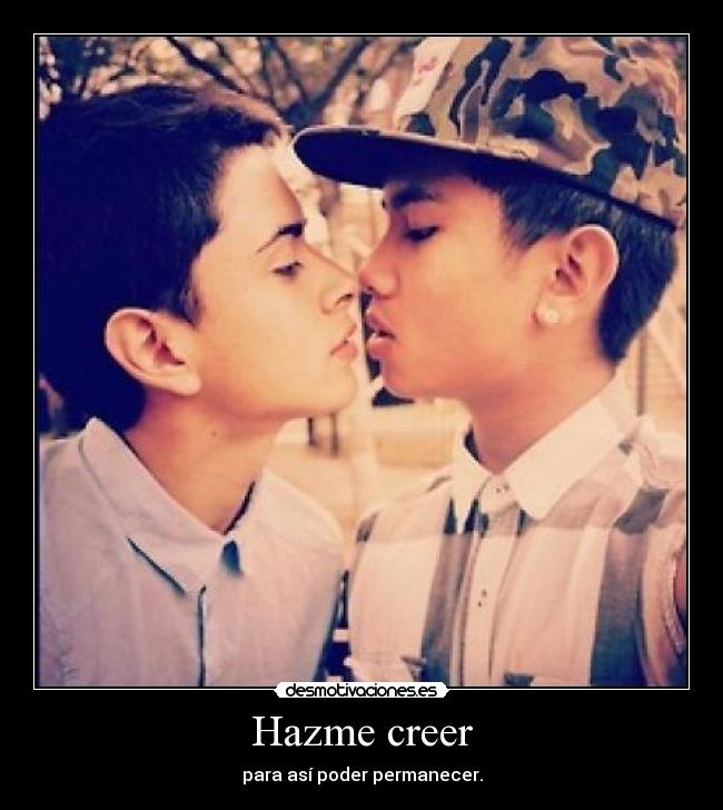 Hazme creer - para así poder permanecer.