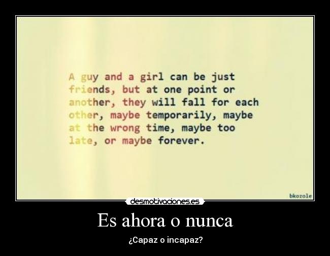 Es ahora o nunca - ¿Capaz o incapaz?